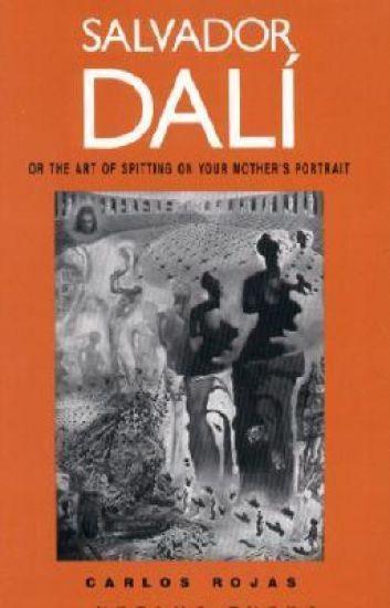 Salvador Dalí, or the Art of Spitting on Your Mother's Portrait