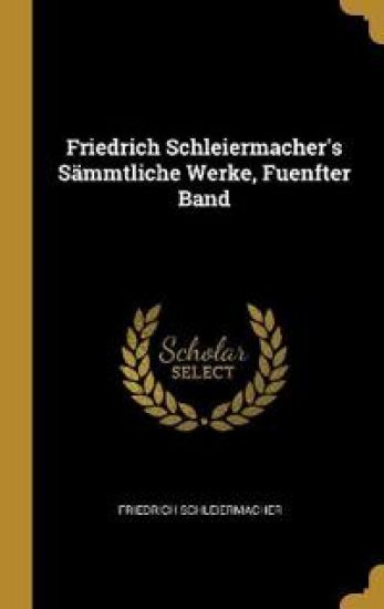 Friedrich Schleiermacher's Sämmtliche Werke, Fuenfter Band