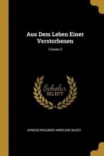 Aus Dem Leben Einer Verstorbenen; Volume 3