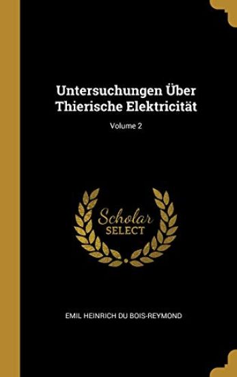Untersuchungen Über Thierische Elektricität; Volume 2