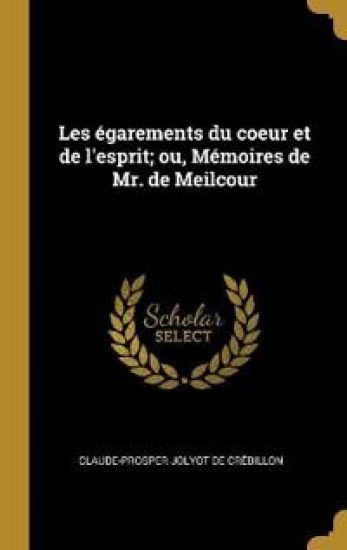 Les égarements du coeur et de l'esprit; ou, Mémoires de Mr. de Meilcour