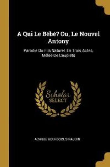 A Qui Le Bébé? Ou, Le Nouvel Antony