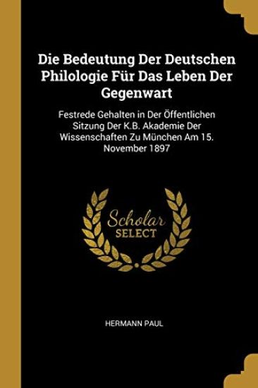 Die Bedeutung Der Deutschen Philologie F?r Das Leben Der Gegenwart