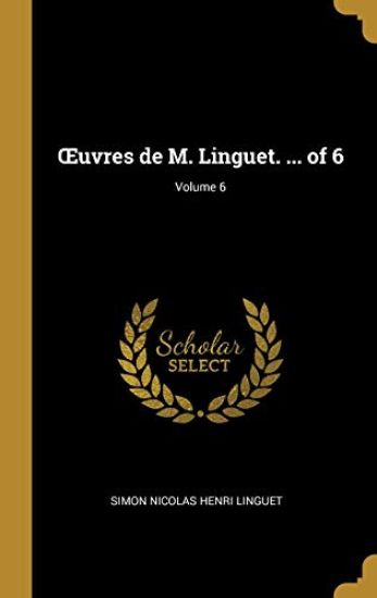 OEuvres de M. Linguet. ... of 6; Volume 6 – Simon Nicolas Henri Linguet, kirjan kansikuva