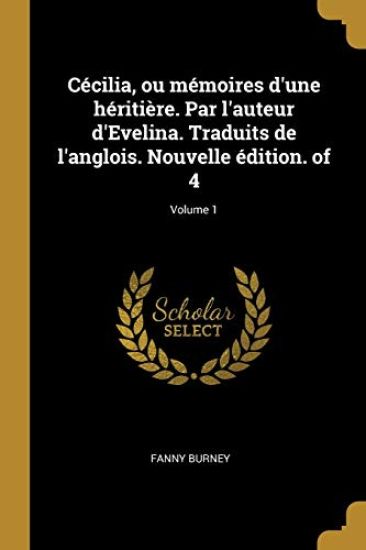 Cécilia, ou mémoires d'une héritière. Par l'auteur d'Evelina. Traduits de l'anglois. Nouvelle édition. of 4; Volume 1