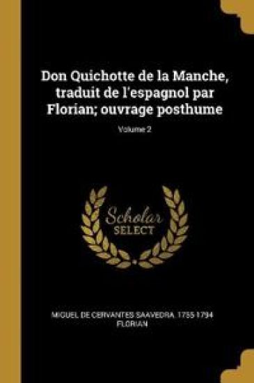 Don Quichotte de la Manche, traduit de l'espagnol par Florian; ouvrage posthume; Volume 2