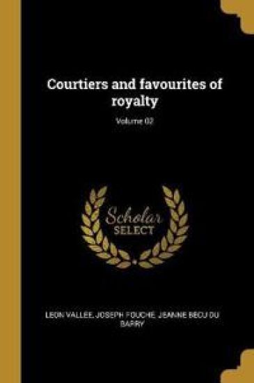 Courtiers and favourites of royalty; Volume 02