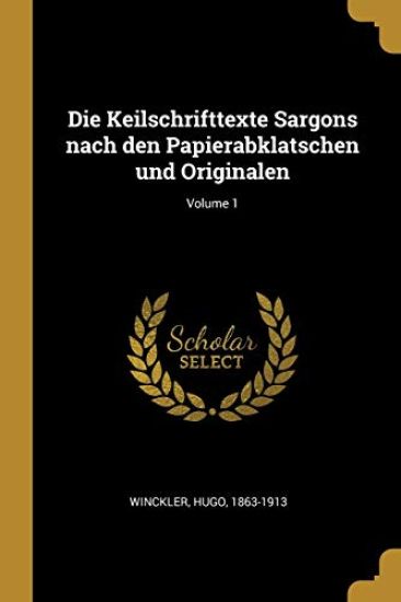 Die Keilschrifttexte Sargons nach den Papierabklatschen und Originalen; Volume 1