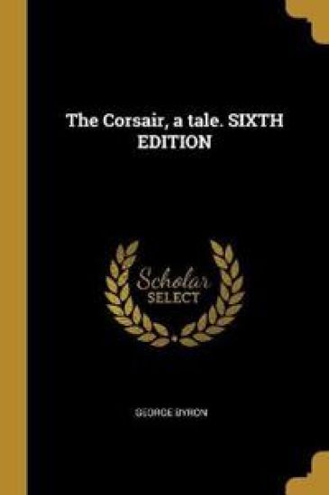 The Corsair, a tale. SIXTH EDITION