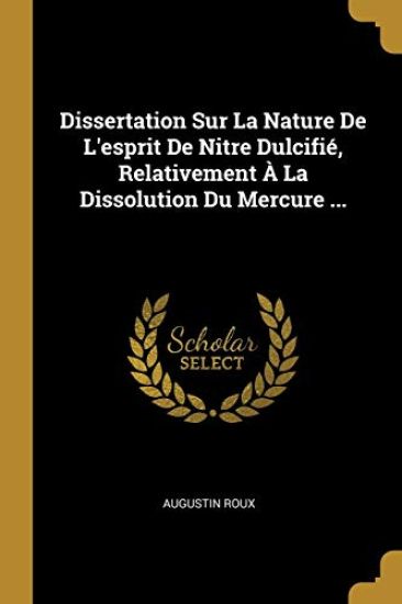 Dissertation Sur La Nature De L'esprit De Nitre Dulcifié, Relativement À La Dissolution Du Mercure ...