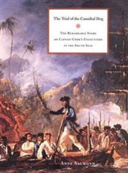 The Trial of the Cannibal Dog: The Remarkable Story of Captain Cook's Encounters in the South Seas – Anne Salmond, kirjan kansikuva