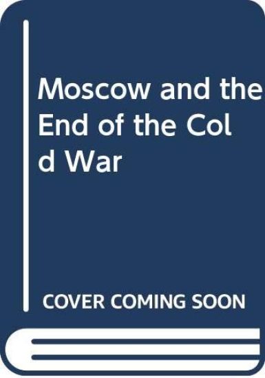 Moscow and the End of the Cold War