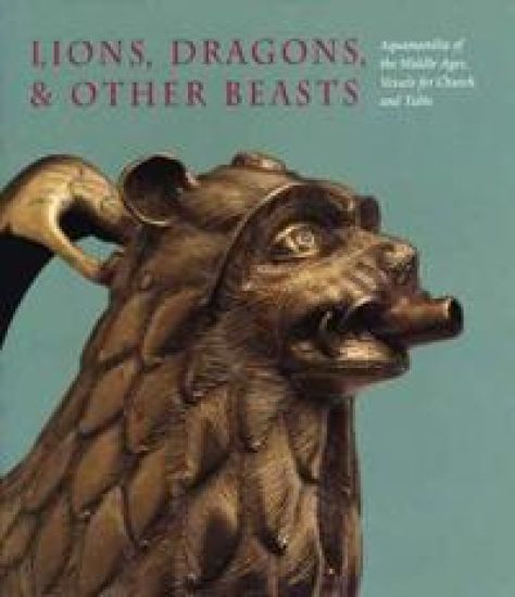 Lions, Dragons, & other Beasts: Aquamanilia of the Middle Ages