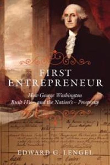 First Entrepreneur: How George Washington Built His -- And the Nation's -- Prosperity