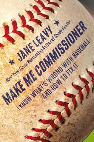 Make Me Commissioner: I Know What's Wrong with Baseball and How to Fix It