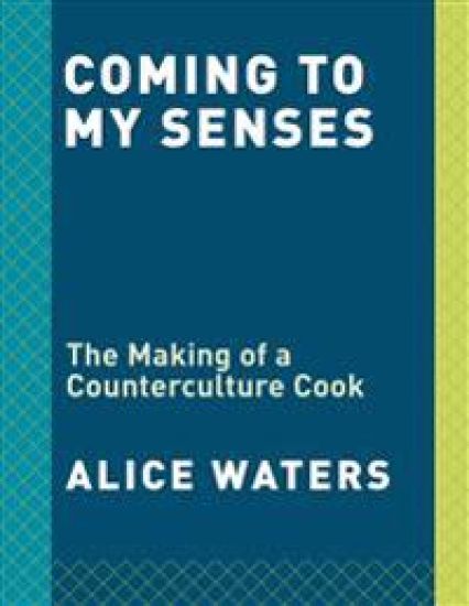 Coming to My Senses: The Making of a Counterculture Cook