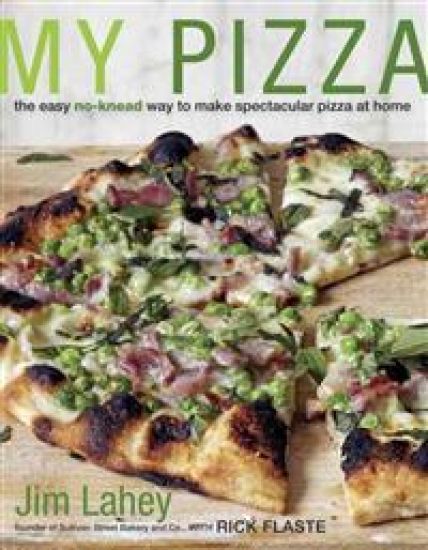 My Pizza: The Easy No-Knead Way to Make Spectacular Pizza at Home: A Cookbook