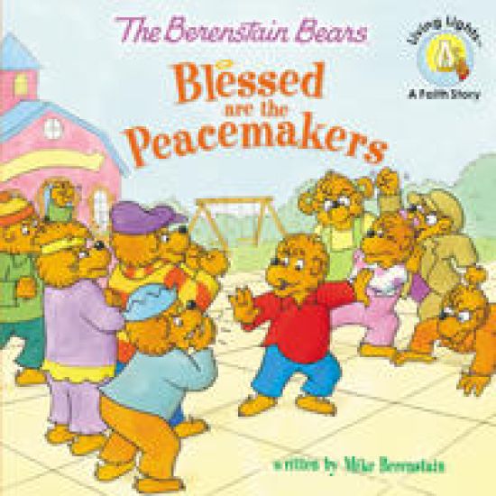 The Berenstain Bears Blessed are the Peacemakers