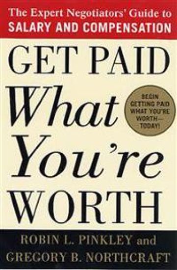 Get Paid What You're Worth: The Expert Negotiators' Guide to Salary and Compensation