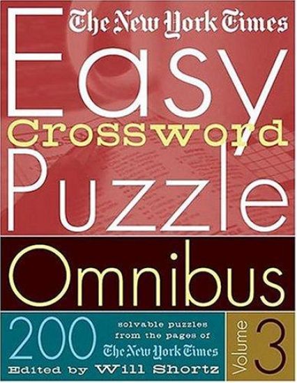 The New York Times Easy Crossword Puzzle Omnibus Volume 3: 200 Solvable Puzzles from the Pages of the New York Times