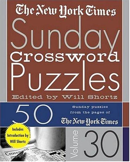 The New York Times Sunday Crossword Puzzles Volume 30: 50 Sunday Puzzles from the Pages of the New York Times