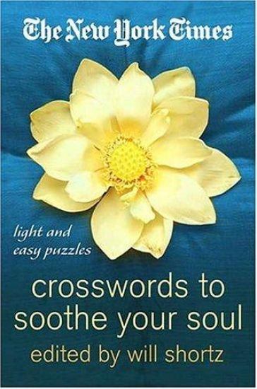The New York Times Crosswords to Soothe Your Soul: 75 Fun, Relaxing Puzzles