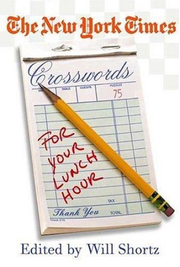 The New York Times Crosswords for Your Lunch Hour: 75 Easy to Hard Crosswords