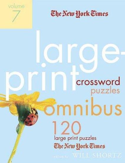 The New York Times Large-Print Crossword Puzzle Omnibus, Volume 7: 120 Large-Print Puzzles from the Pages of the New York Times