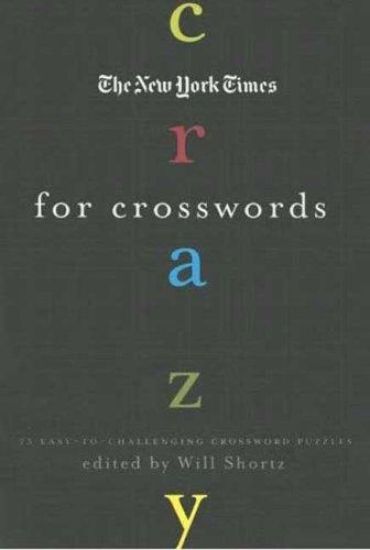 The New York Times Crazy for Crosswords: 75 Easy-To-Challenging Crossword Puzzles