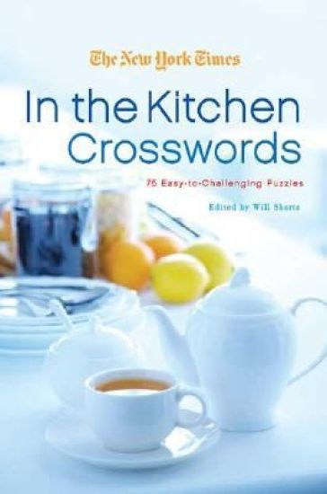 The New York Times in the Kitchen Crosswords: 75 Easy to Challenging Puzzles