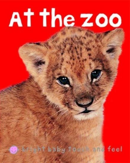Bright Baby Touch & Feel at the Zoo: A First Sensory Tactile Book