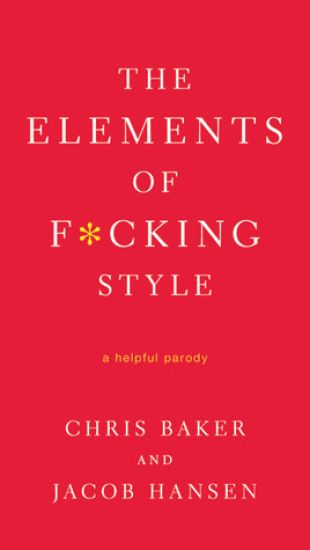 The Elements of F*cking Style: A Helpful Parody