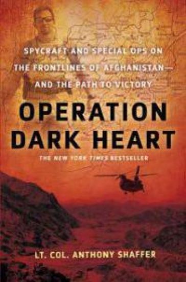 Operation Dark Heart: Spycraft and Special Ops on the Frontlines of Afghanistan -- And the Path to Victory