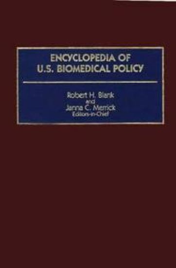 Encyclopedia of U.S. Biomedical Policy