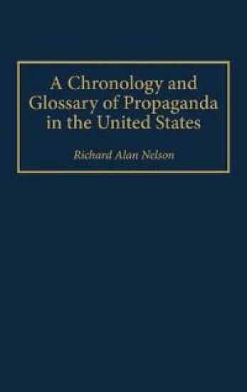 A Chronology and Glossary of Propaganda in the United States