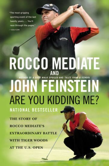 Are You Kidding Me?: The Story of Rocco Mediate's Extraordinary Battle with Tiger Woods at the Us Open