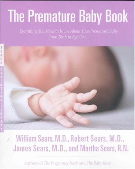 The Premature Baby Book: Everything You Need to Know about Your Premature Baby from Birth to Age One