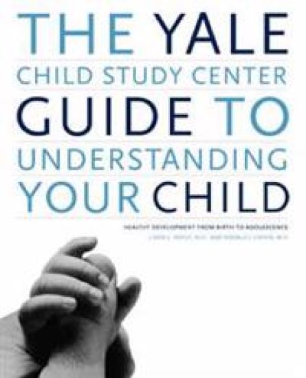 The Yale Child Study Center Guide to Understanding Your Child