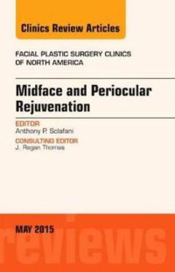 Midface and Periocular Rejuvenation, An Issue of Facial Plastic Surgery Clinics of North America