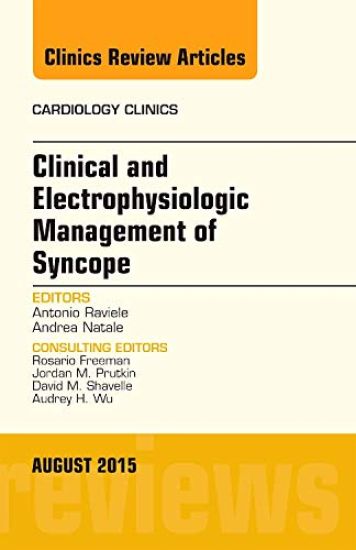Clinical and Electrophysiologic Management of Syncope, An Issue of Cardiology Clinics