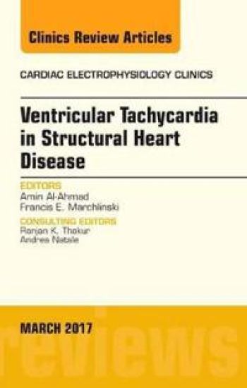 Ventricular Tachycardia in Structural Heart Disease, An Issue of Cardiac Electrophysiology Clinics