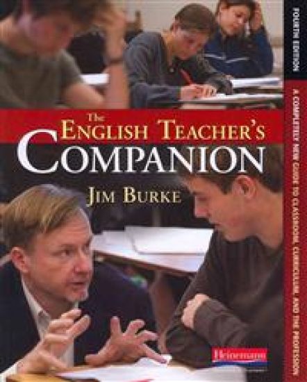 The English Teacher's Companion, Fourth Edition: A Completely New Guide to Classroom, Curriculum, and the Profession