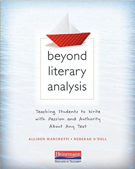 Beyond Literary Analysis: Teaching Students to Write with Passion and Authority about Any Text