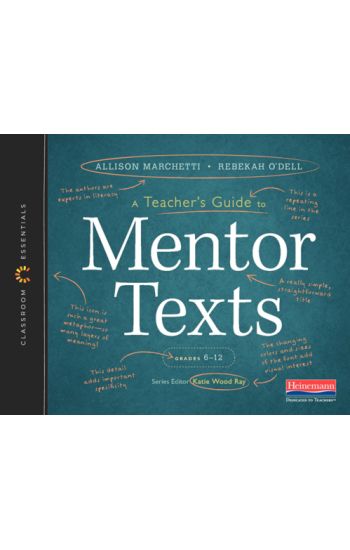 A Teacher's Guide to Mentor Texts, 6-12: The Classroom Essentials Series