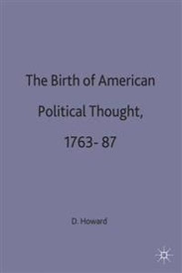 The Birth of American Political Thought, 1763-87