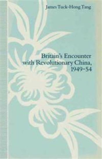 Britain’s Encounter with Revolutionary China, 1949–54