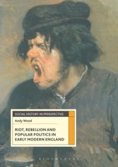 Riot, Rebellion and Popular Politics in Early Modern England