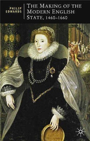 The Making of the Modern English State, 1460-1660