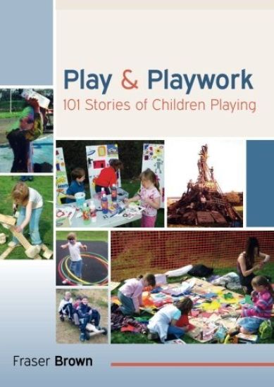 Play and Playwork: 101 Stories of Children Playing