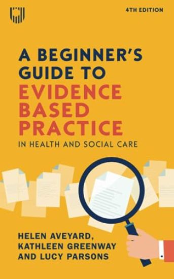 A Beginner's Guide to Evidence-Based Practice in Health and Social Care 4e
